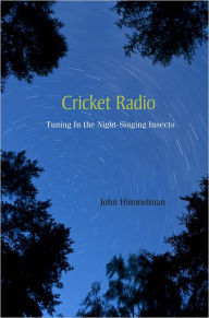 Cricket Radio: Tuning In the Night-Singing Insects John Himmelman Author