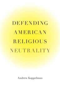 Defending American Religious Neutrality - Andrew Koppelman
