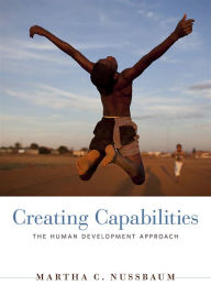 Creating Capabilities: The Human Development Approach Martha C. Nussbaum Author