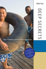 Deep Secrets: Boys' Friendships and the Crisis of Connection Niobe Way Author