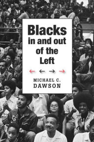 Blacks In and Out of the Left - Michael C. Dawson