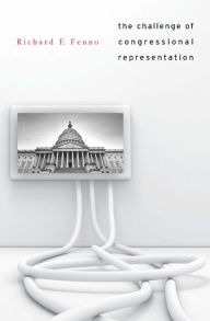The Challenge of Congressional Representation - Richard F. Fenno