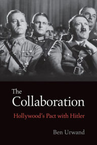The Collaboration: Hollywood's Pact with Hitler Ben Urwand Author