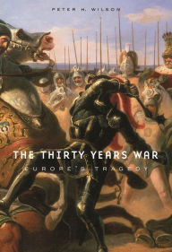 The Thirty Years War: Europe's Tragedy Peter H. Wilson Author