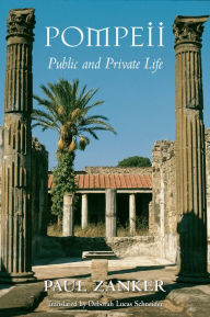 Pompeii: Public and Private Life Paul Zanker Author