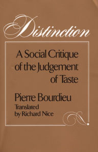 Distinction: A Social Critique of the Judgement of Taste Pierre Bourdieu Author