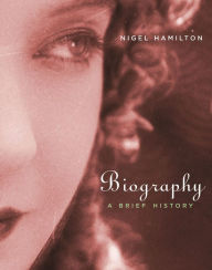 Biography: A Brief History Nigel Hamilton Author