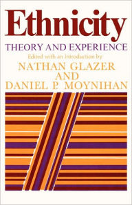 Ethnicity: Theory and Experience Nathan Glazer Editor