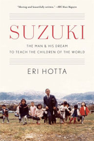Suzuki: The Man and His Dream to Teach the Children of the World Eri Hotta Author