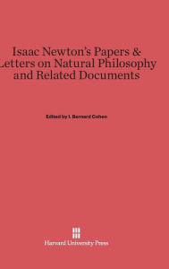 Isaac Newton's Papers & Letters on Natural Philosophy and Related Documents I. Bernard Cohen Editor