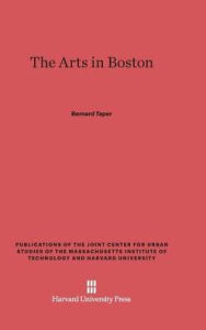 The Arts in Boston: An Outsider's Inside View of the Cultural Estate Bernard Taper Author