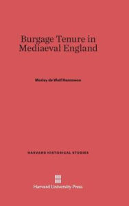 Burgage Tenure in Mediaeval England Morley de Wolf Hemmeon Author