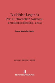 Buddhist Legends: Translated from the Original Pali Text of the Dhammapada Commentary, Part 1: Introduction, Synopses, Translation of Books 1 and 2 Eu