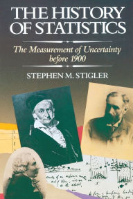 The History of Statistics: The Measurement of Uncertainty before 1900 Stephen M. Stigler Author