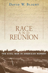 Race and Reunion: The Civil War in American Memory David W. Blight Author