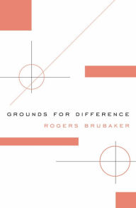 Grounds for Difference Rogers Brubaker Author