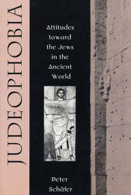 Judeophobia: Attitudes toward the Jews in the Ancient World Peter Schäfer Author