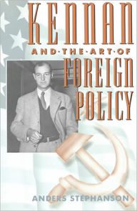 Kennan and the Art of Foreign Policy Anders Stephanson Author