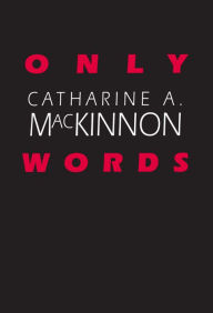 Only Words - Catharine A. MacKinnon