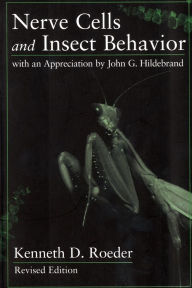 Nerve Cells and Insect Behavior: With an Appreciation by John G. Hildebrand, Revised edition - Kenneth D. Roeder