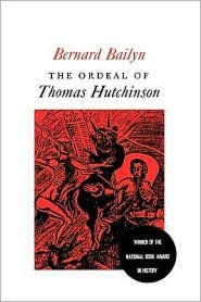 The Ordeal of Thomas Hutchinson Bernard Bailyn Author