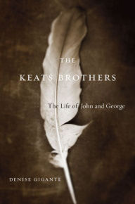 The Keats Brothers: The Life of John and George Denise Gigante Author