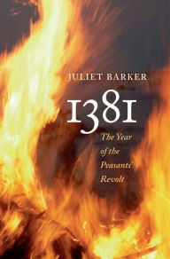1381: The Year of the Peasants' Revolt Juliet Barker Author