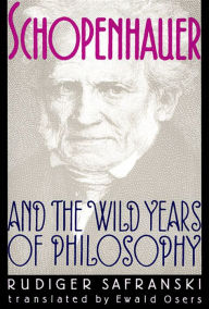 Schopenhauer and the Wild Years of Philosophy Rüdiger Safranski Author