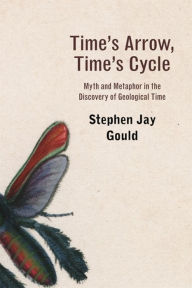 Time's Arrow, Time's Cycle: Myth and Metaphor in the Discovery of Geological Time Stephen Jay Gould Author
