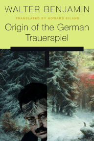 Origin of the German Trauerspiel Walter Benjamin Author