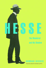 Hesse: The Wanderer and His Shadow Gunnar Decker Author
