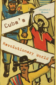 Cuba's Revolutionary World Jonathan C. Brown Author