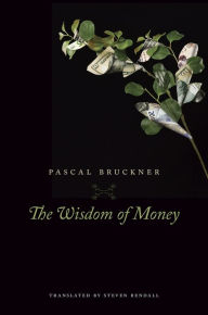 The Wisdom of Money Pascal Bruckner Author