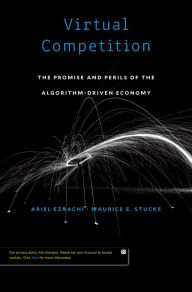 Virtual Competition: The Promise and Perils of the Algorithm-Driven Economy Ariel Ezrachi Author