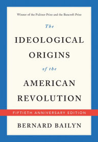 The Ideological Origins of the American Revolution Bernard Bailyn Author