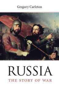 Russia: The Story of War Gregory Carleton Author