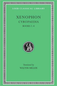 Cyropaedia, Volume I: Books 1-4 Xenophon Author
