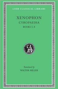 Cyropaedia, Volume II: Books 5-8 Xenophon Author