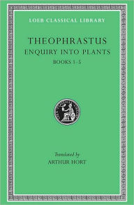 Enquiry into Plants, Volume I: Books 1-5 Theophrastus Author
