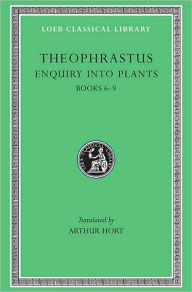 Enquiry into Plants, Volume II: Books 6-9 Theophrastus Author
