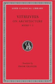 On Architecture, Volume I: Books 1-5 Vitruvius Author