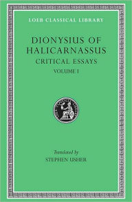 Critical Essays, Volume I Dionysius of Halicarnassus Author