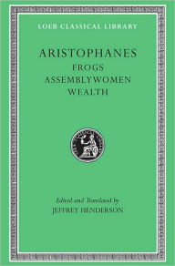 Frogs. Assemblywomen. Wealth Aristophanes Author