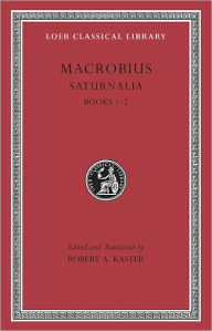 Saturnalia, Volume I: Books 1-2 Macrobius Author