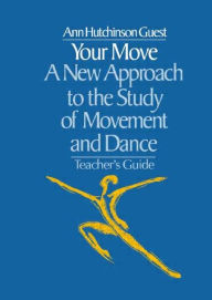 Your Move: A New Approach to the Study of Movement and Dance Ann Hutchinson Guest Author