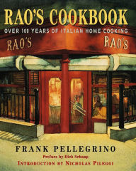 Rao's Cookbook: Over 100 Years of Italian Home Cooking Frank Pellegrino Author