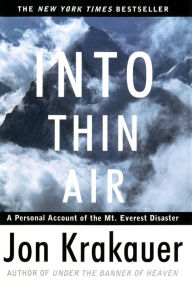 Into Thin Air: A Personal Account of the Mount Everest Disaster Jon Krakauer Author