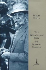 The Beleaguered City: The Vicksburg Campaign, DEC. 1862-July 1863 (Modern Library Series) Shelby Foote Author