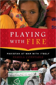 Playing with Fire: Pakistan at War with Itself - Pamela Constable