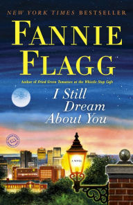 I Still Dream About You: A Novel - Fannie Flagg